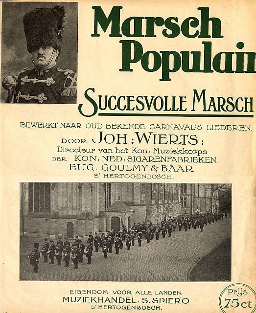 Marsch Populair van Joh.Wierts.18-02-1925 Bewerking voor piano uitgegeven door Muziekhandel S.Spiero te `s-Hertogenbosch.20-09-1929 Bewerking voor Harmonie en Fanfare uitgegeven door Joh.Wierts ...